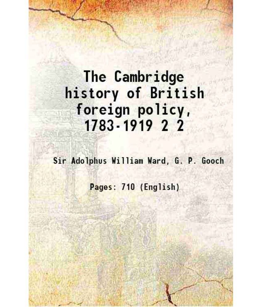 The Cambridge History Of British Foreign Policy, 1783-1919 Volume 2 1923 The Cambridge History Of British Foreign Policy, 1783-1919 Volume 2 1923