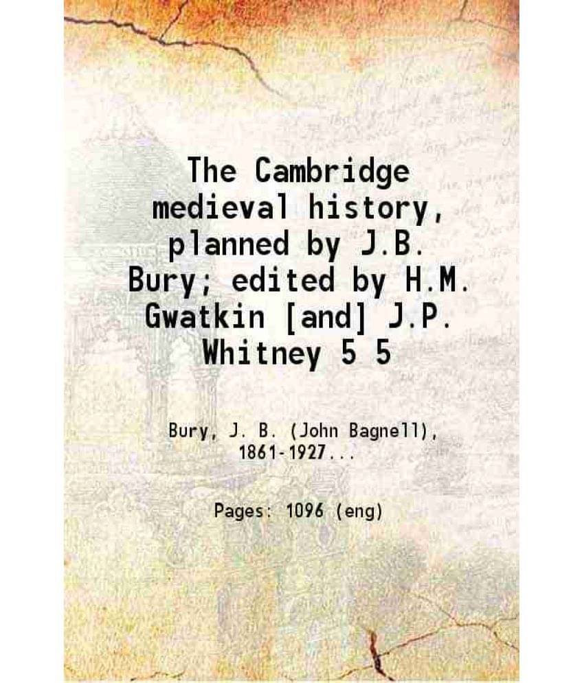 The Cambridge Medieval History, Planned By J.B. Bury Edited By H.M. Gwatkin And J.P. Whitney Volume 5Th 1926 The Cambridge Medieval History, Planned By J.B. Bury Edited By H.M. Gwatkin And J.P. Whitney Volume 5Th 1926