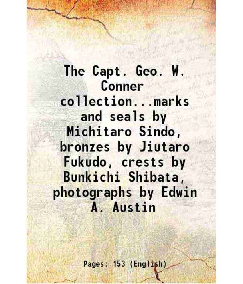 The Capt. Geo. W. Conner Collection...Marks And Seals By Michitaro Sindo, Bronzes By Jiutaro Fukudo, Crests By Bunkichi Shiba-.. The Capt. Geo. W. Conner Collection...Marks And Seals By Michitaro Sindo, Bronzes By Jiutaro Fukudo, Crests By Bunkichi Shiba-..