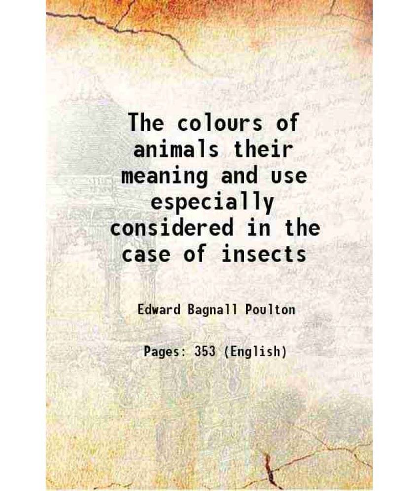 The Colours Of Animals Their Meaning And Use Especially Considered In The Case Of Insects 1890 The Colours Of Animals Their Meaning And Use Especially Considered In The Case Of Insects 1890