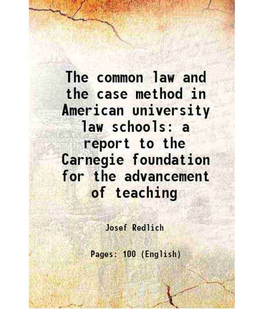 The Common Law And The Case Method In American University Law Schools A Report To The Carnegie Foundation For The Advancement-.. The Common Law And The Case Method In American University Law Schools A Report To The Carnegie Foundation For The Advancement-..