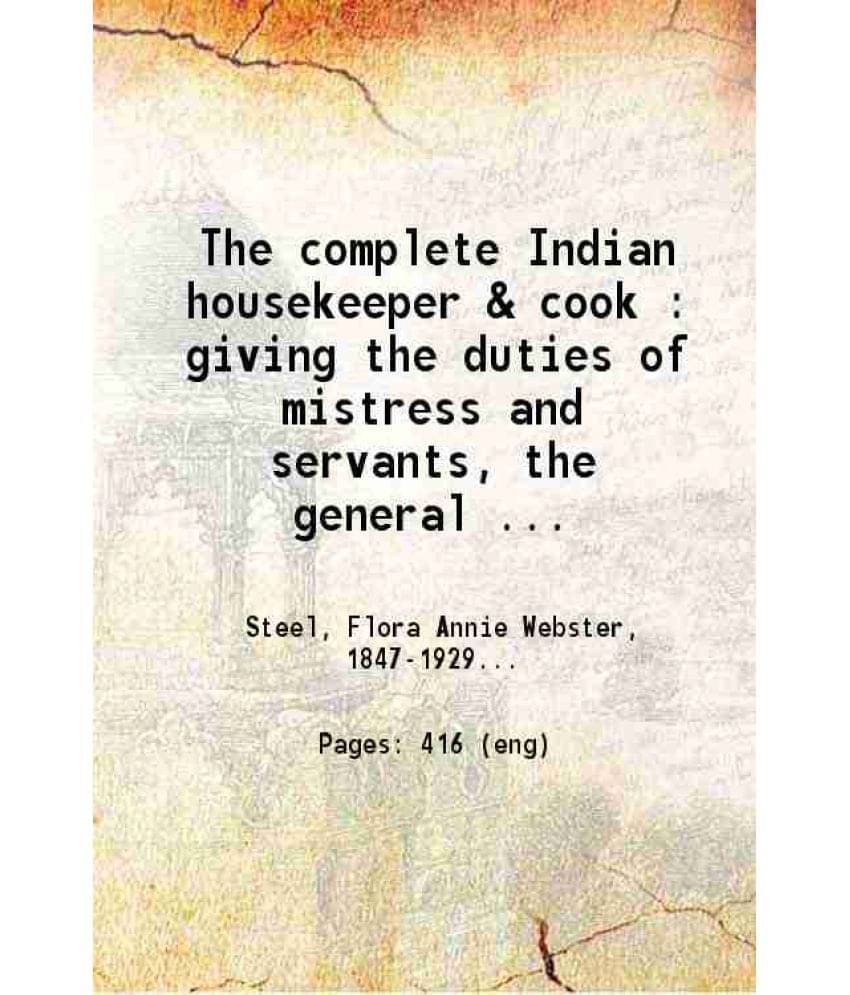The Complete Indian Housekeeper & Cook Giving The Duties Of Mistress And Servants The General Management Of The House And Pra-.. The Complete Indian Housekeeper & Cook Giving The Duties Of Mistress And Servants The General Management Of The House And Pra-..