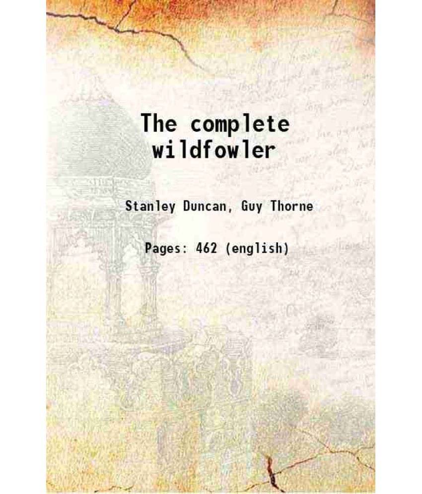 The Complete Wildfowler 1912 The Complete Wildfowler 1912