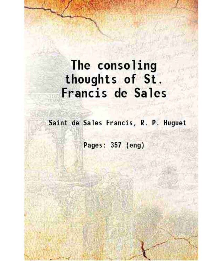 The Consoling Thoughts Of St. Francis De Sales 1877 The Consoling Thoughts Of St. Francis De Sales 1877
