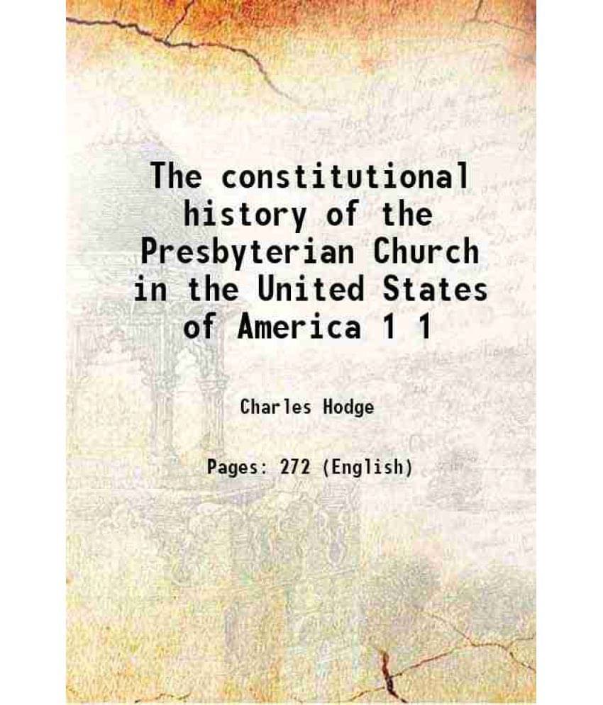 The Constitutional History Of The Presbyterian Church In The United States Of America Volume 1 1839 The Constitutional History Of The Presbyterian Church In The United States Of America Volume 1 1839