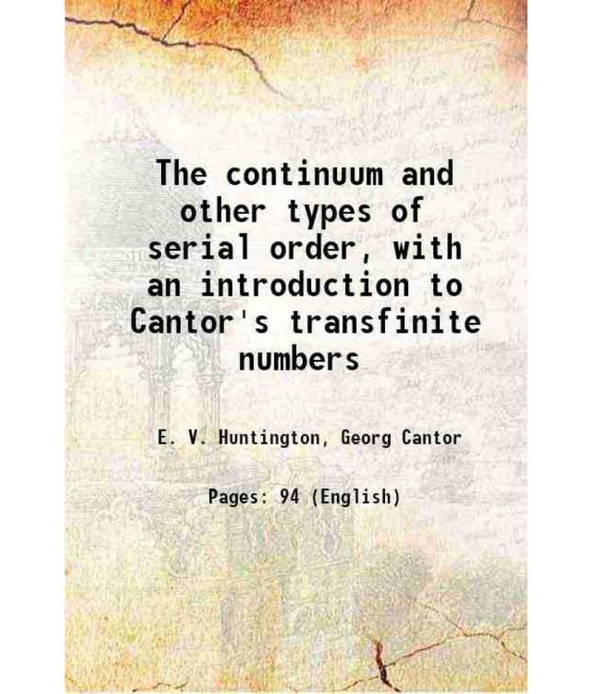 The Continuum And Other Types Of Serial Order, With An Introduction To Cantor'S Transfinite Numbers 1917 The Continuum And Other Types Of Serial Order, With An Introduction To Cantor'S Transfinite Numbers 1917