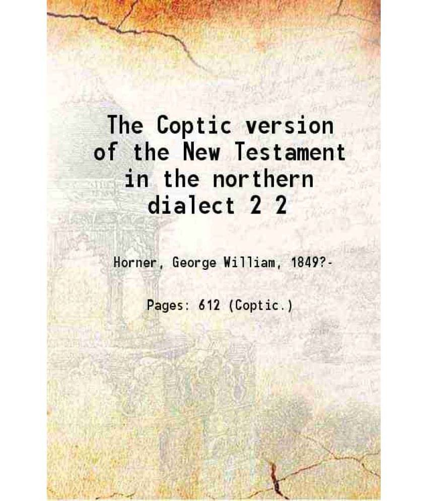 The Coptic Version Of The New Testament In The Northern Dialect Volume 2 1898 The Coptic Version Of The New Testament In The Northern Dialect Volume 2 1898