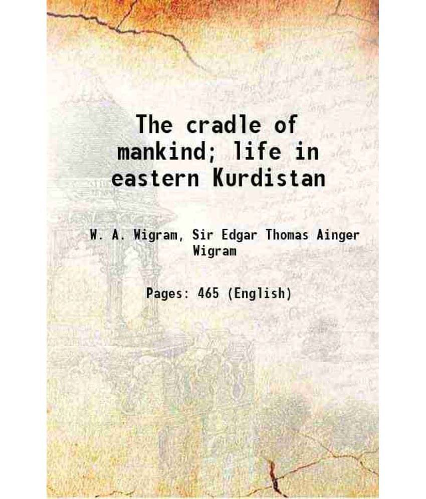 The Cradle Of Mankind Life In Eastern Kurdistan 1914 The Cradle Of Mankind Life In Eastern Kurdistan 1914