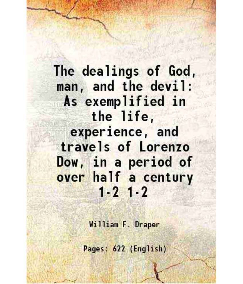 The Dealings Of God, Man, And The Devil As Exemplified In The Life, Experience, And Travels Of Lorenzo Dow, In A Perio Vol. 1-2.. The Dealings Of God, Man, And The Devil As Exemplified In The Life, Experience, And Travels Of Lorenzo Dow, In A Perio Vol. 1-2..