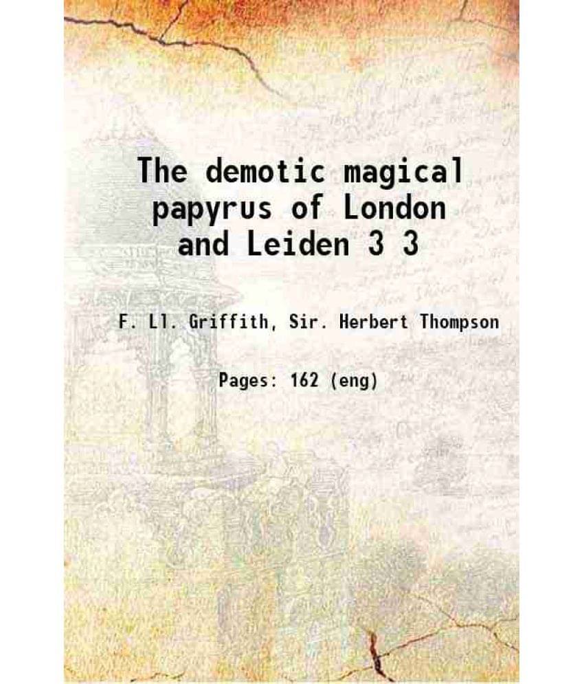 The Demotic Magical Papyrus Of London And Leiden Volume 3 1921 The Demotic Magical Papyrus Of London And Leiden Volume 3 1921