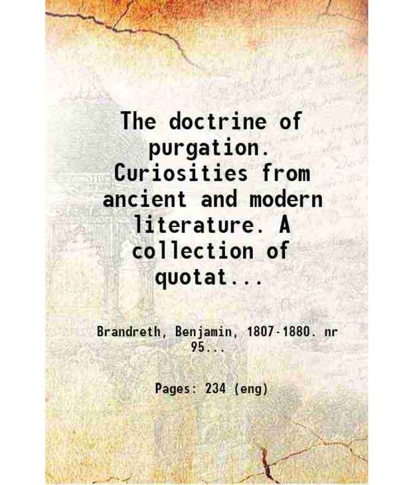 The Doctrine Of Purgation. Curiosities From Ancient And Modern Literature. A Collection Of Quotations On The Use Of Purgative-.. The Doctrine Of Purgation. Curiosities From Ancient And Modern Literature. A Collection Of Quotations On The Use Of Purgative-..