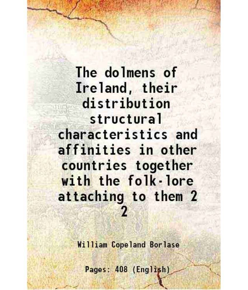 The Dolmens Of Ireland, Their Distribution Structural Characteristics And Affinities In Other Countries Together With Th Vol. 2.. The Dolmens Of Ireland, Their Distribution Structural Characteristics And Affinities In Other Countries Together With Th Vol. 2..