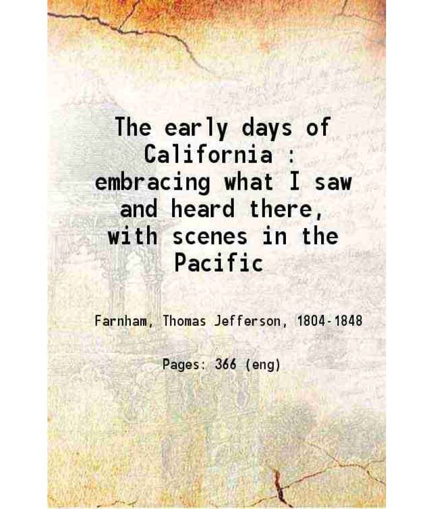The Early Days Of California : Embracing What I Saw And Heard There, With Scenes In The Pacific 1859 The Early Days Of California : Embracing What I Saw And Heard There, With Scenes In The Pacific 1859