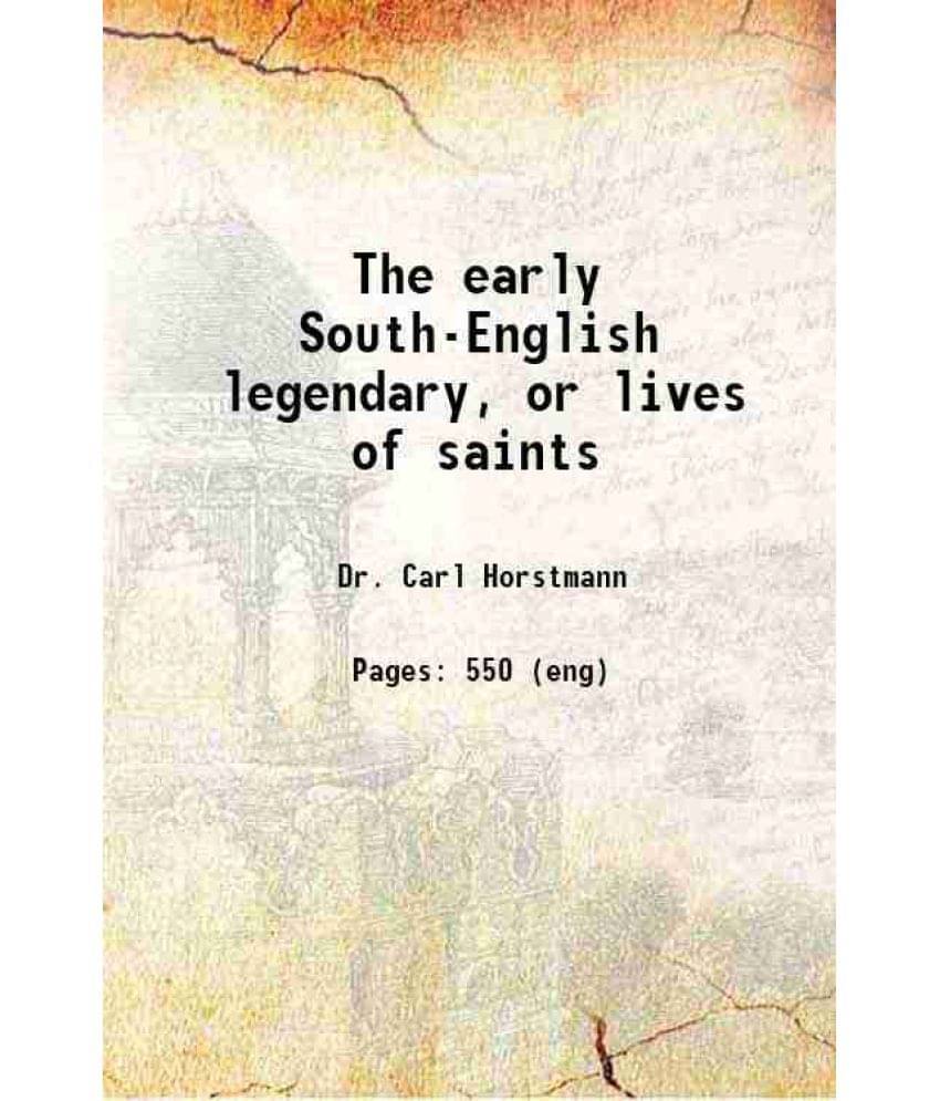 The Early South-English Legendary, Or Lives Of Saints 1887 The Early South-English Legendary, Or Lives Of Saints 1887