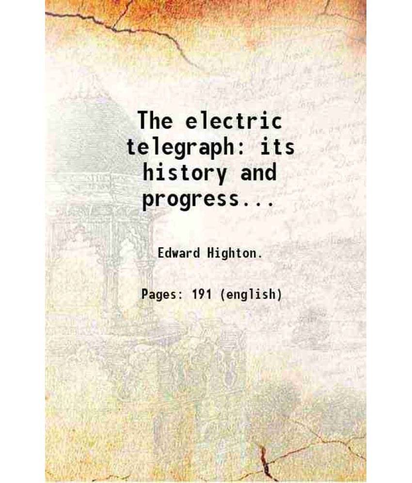 The Electric Telegraph Its History And Progress... 1852 The Electric Telegraph Its History And Progress... 1852