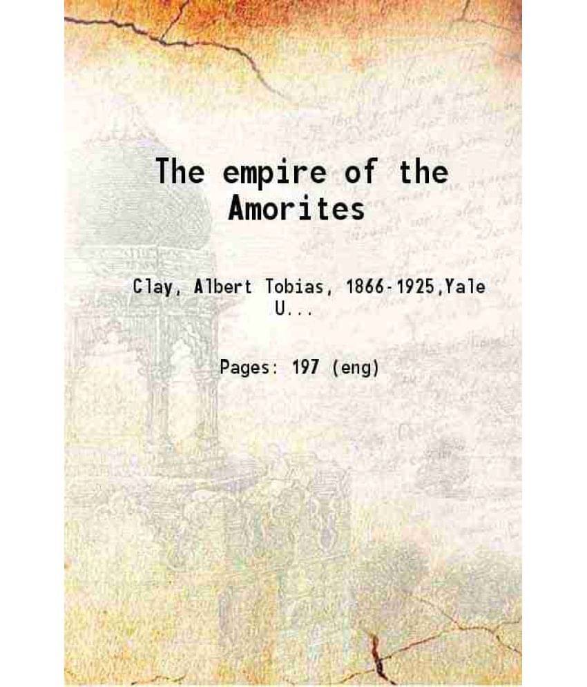 The Empire Of The Amorites Volume 6Th 1919 The Empire Of The Amorites Volume 6Th 1919