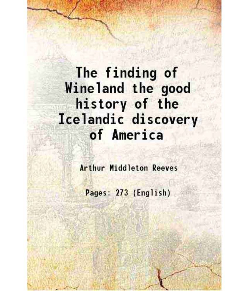     			The Finding Of Wineland The Good History Of The Icelandic Discovery Of America 1890