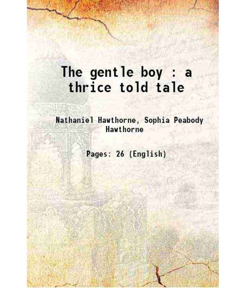     			The Gentle Boy : A Thrice Told Tale 1839