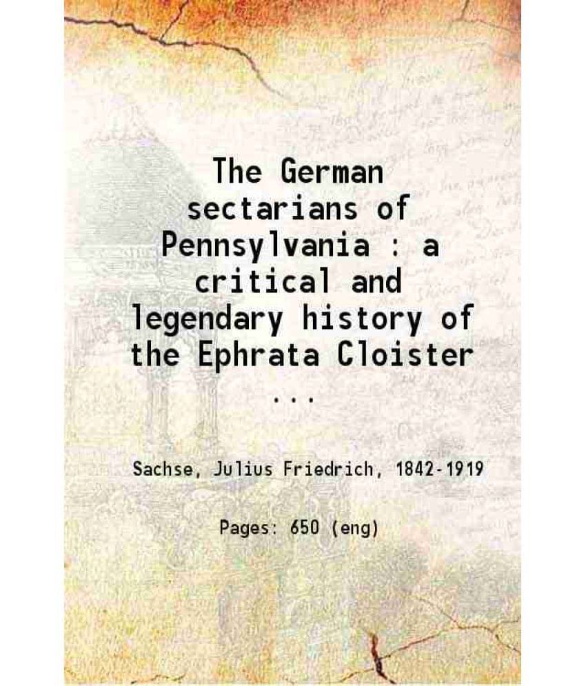 The German Sectarians Of Pennsylvania A Critical And Legendary History Of The Ephrata Cloister And The Dunkers Volume 1St 189-.. The German Sectarians Of Pennsylvania A Critical And Legendary History Of The Ephrata Cloister And The Dunkers Volume 1St 189-..