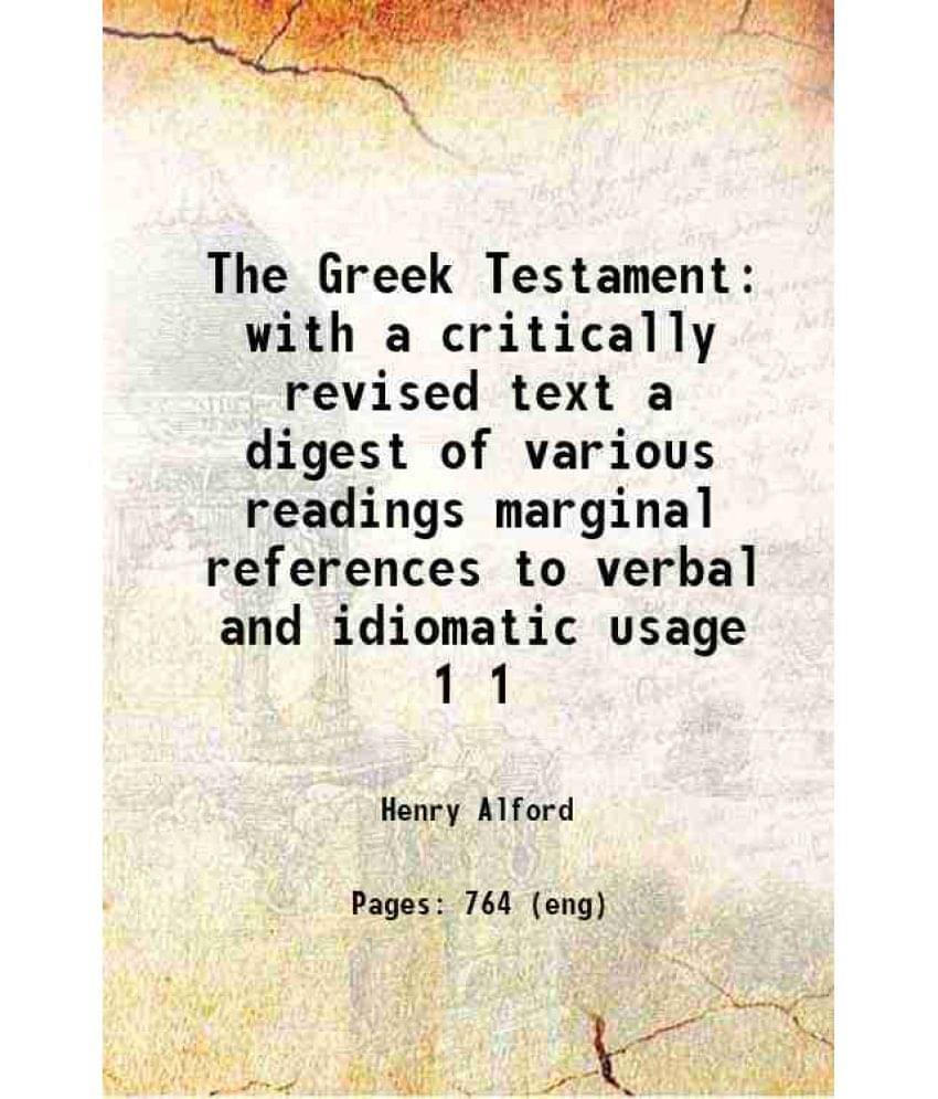 The Greek Testament With A Critically Revised Text A Digest Of Various Readings Marginal References To Verbal And Idioma Vol. 1.. The Greek Testament With A Critically Revised Text A Digest Of Various Readings Marginal References To Verbal And Idioma Vol. 1..