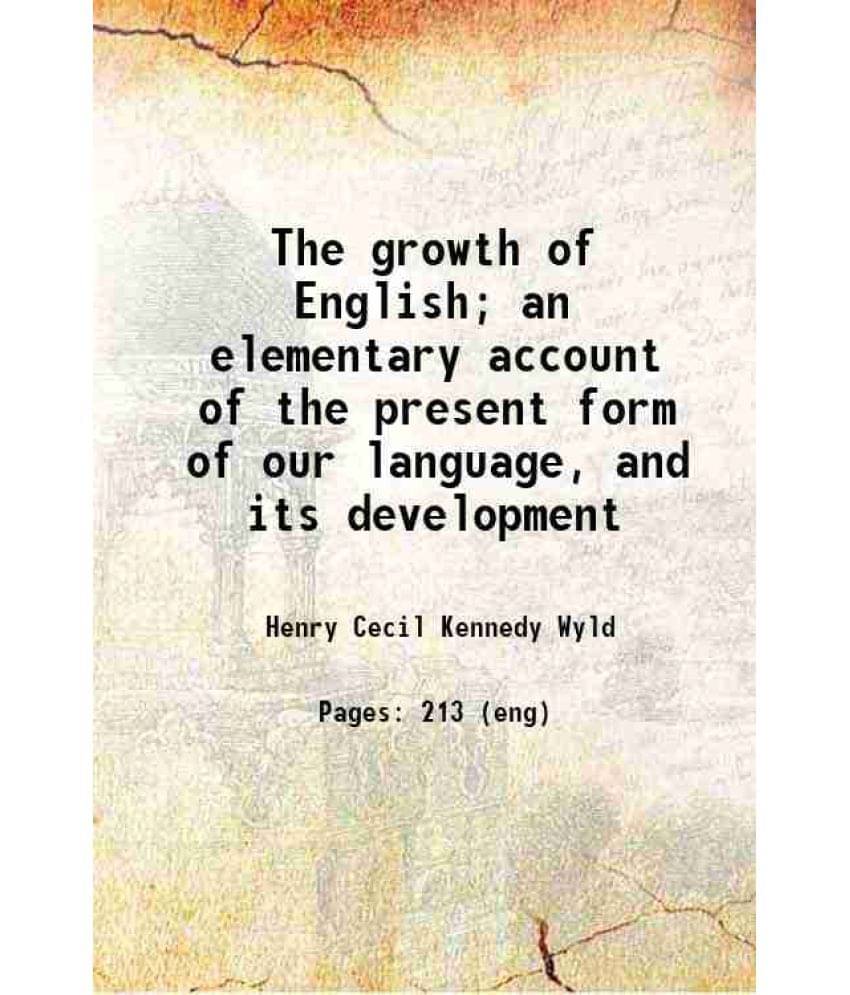     			The Growth Of English An Elementary Account Of The Present Form Of Our Language, And Its Development 1907