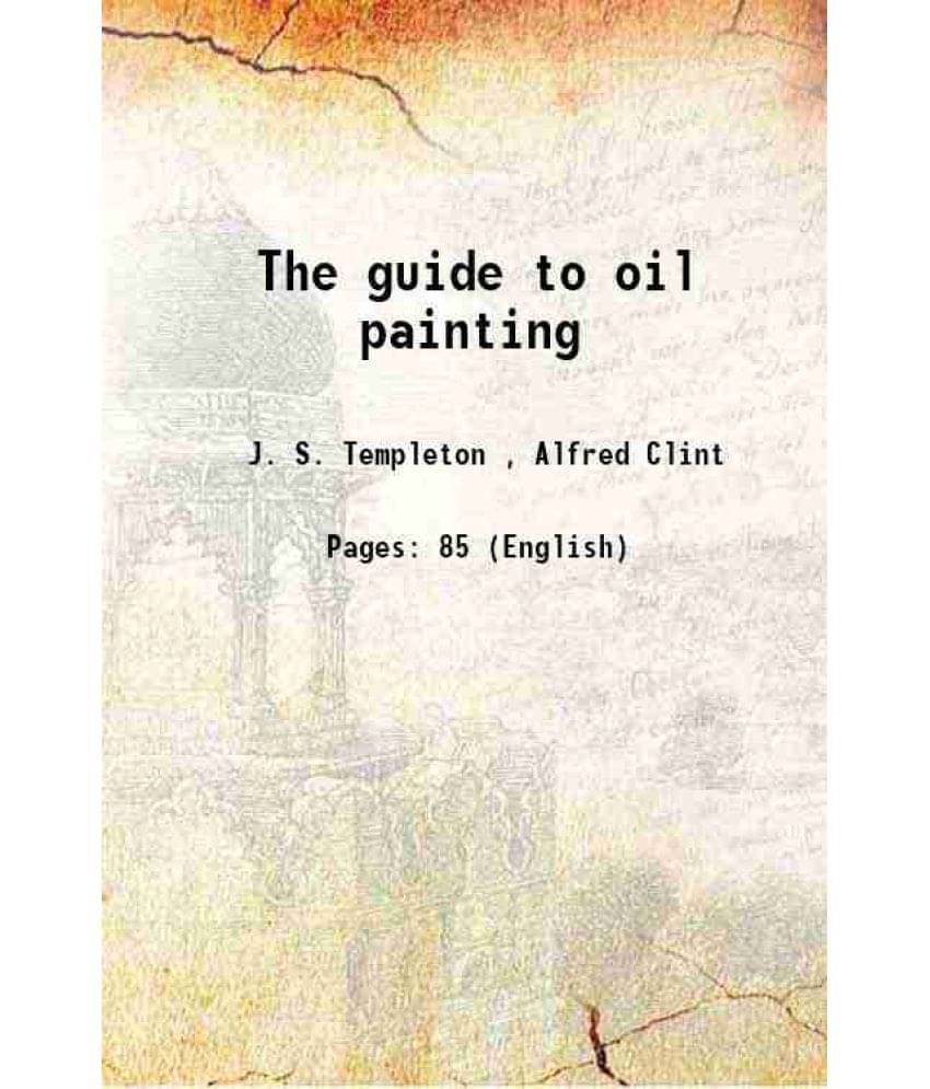 The Guide To Oil Painting 1845 The Guide To Oil Painting 1845