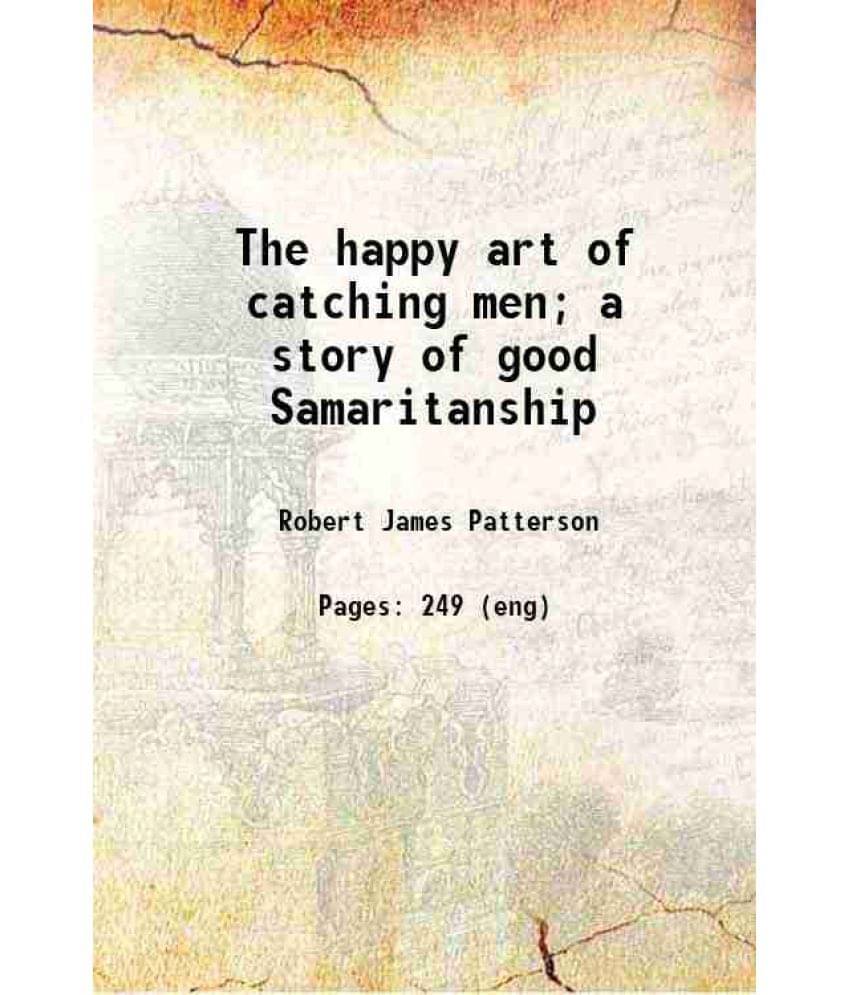 The Happy Art Of Catching Men A Story Of Good Samaritanship 1914 The Happy Art Of Catching Men A Story Of Good Samaritanship 1914