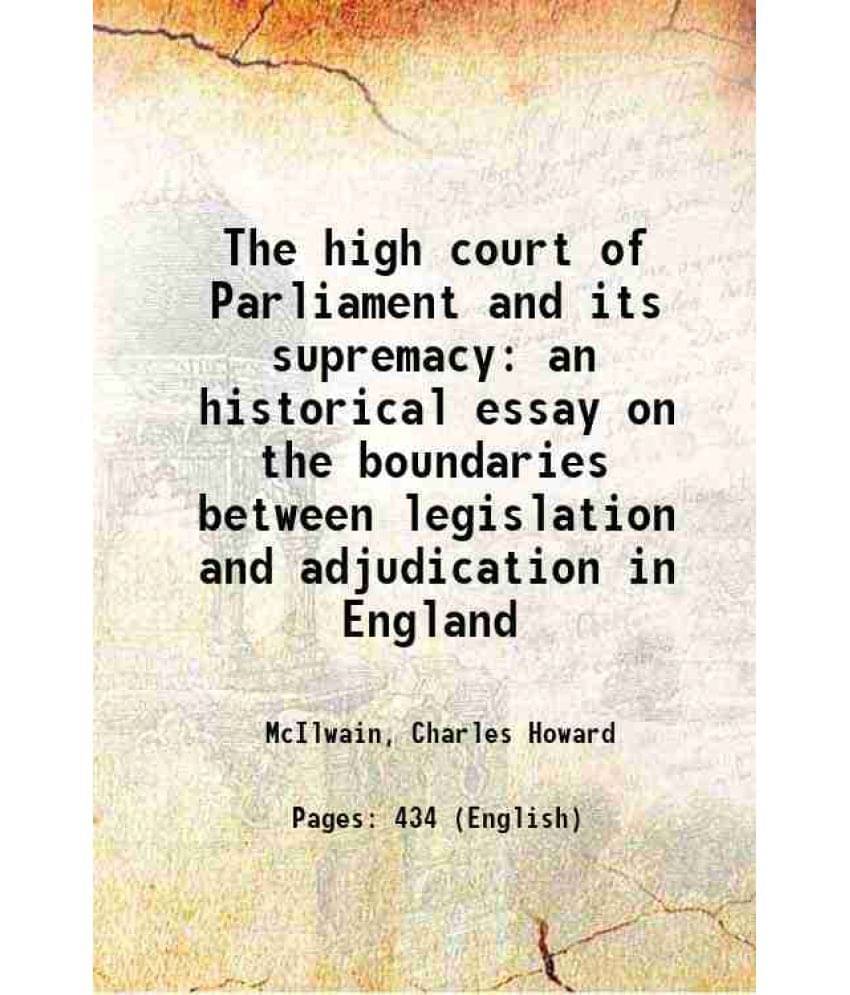 The High Court Of Parliament And Its Supremacy An Historical Essay On The Boundaries Between Legislation And Adjudication In -.. The High Court Of Parliament And Its Supremacy An Historical Essay On The Boundaries Between Legislation And Adjudication In -..