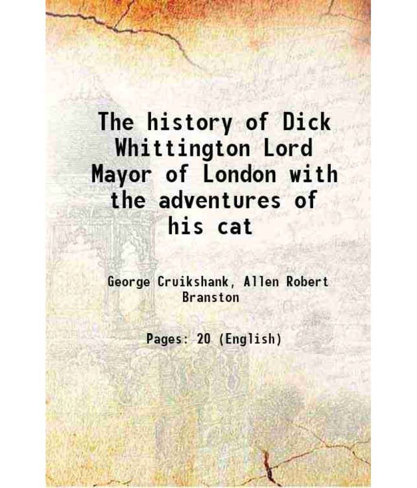 The History Of Dick Whittington Lord Mayor Of London With The Adventures Of His Cat The History Of Dick Whittington Lord Mayor Of London With The Adventures Of His Cat