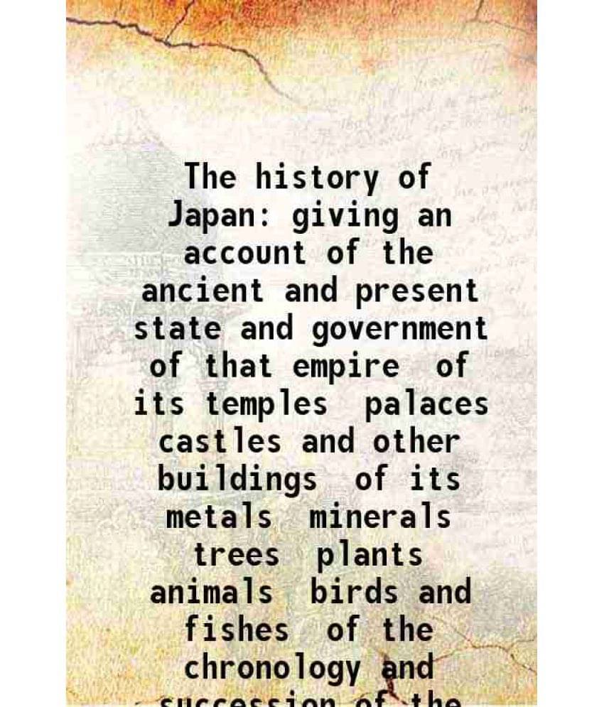 The History Of Japan Giving An Account Of The Ancient And Present State And Government Of That Empire Of Its Temples Pal Vol. 2.. The History Of Japan Giving An Account Of The Ancient And Present State And Government Of That Empire Of Its Temples Pal Vol. 2..