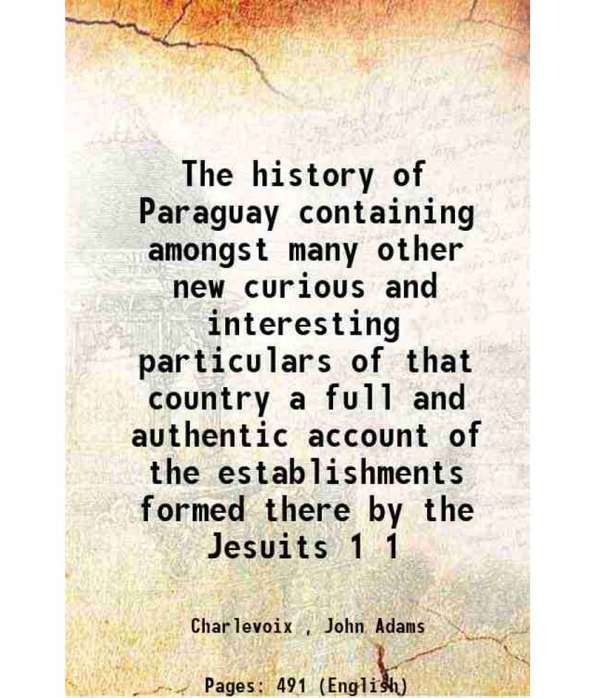     			The History Of Paraguay Containing Amongst Many Other New Curious And Interesting Particulars Of That Country A Full And Vol. 1..