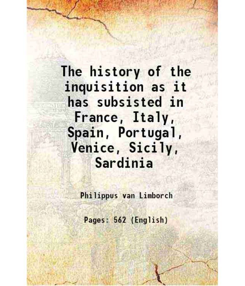 The History Of The Inquisition As It Has Subsisted In France, Italy, Spain, Portugal, Venice, Sicily, Sardinia 1816 The History Of The Inquisition As It Has Subsisted In France, Italy, Spain, Portugal, Venice, Sicily, Sardinia 1816