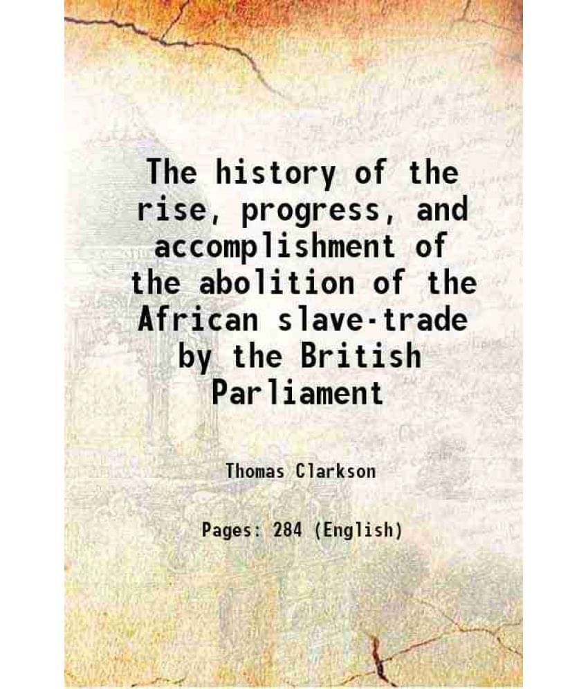     			The History Of The Rise, Progress, And Accomplishment Of The Abolition Of The African Slave-Trade By The British Parliament 1-..