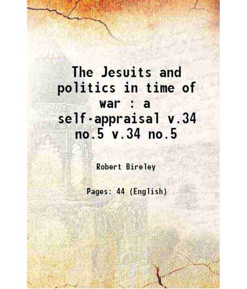 The Jesuits And Politics In Time Of War : A Self-Appraisal Volume V.34 No.5 The Jesuits And Politics In Time Of War : A Self-Appraisal Volume V.34 No.5