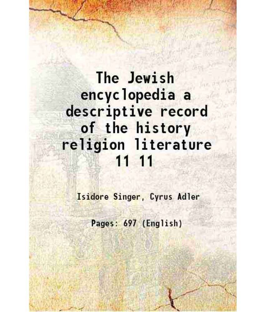 The Jewish Encyclopedia A Descriptive Record Of The History Religion Literature Volume 11 The Jewish Encyclopedia A Descriptive Record Of The History Religion Literature Volume 11