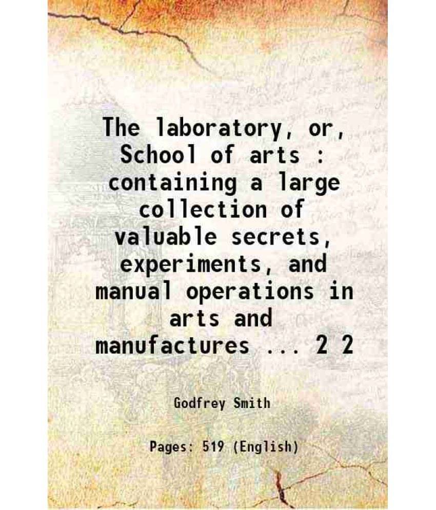The Laboratory, Or, School Of Arts : Containing A Large Collection Of Valuable Secrets, Experiments, And Manual Operatio Vol. 2.. The Laboratory, Or, School Of Arts : Containing A Large Collection Of Valuable Secrets, Experiments, And Manual Operatio Vol. 2..