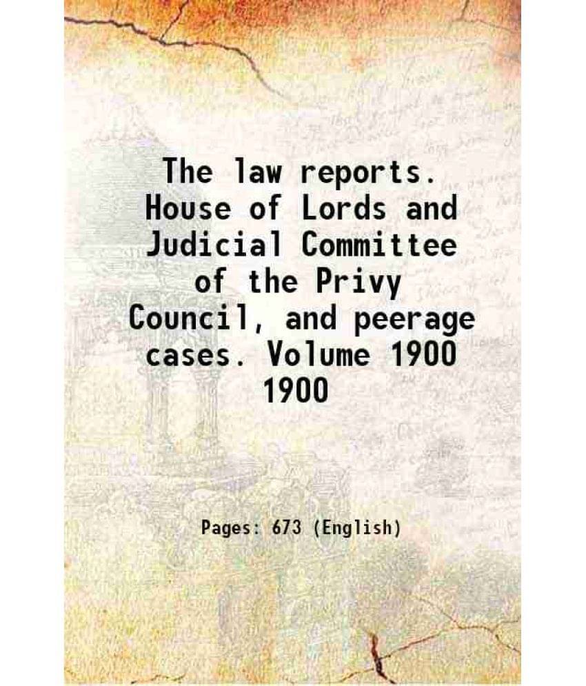 The Law Reports. House Of Lords And Judicial Committee Of The Privy Council, And Peerage Cases. Volume 1900 1900 1900 The Law Reports. House Of Lords And Judicial Committee Of The Privy Council, And Peerage Cases. Volume 1900 1900 1900
