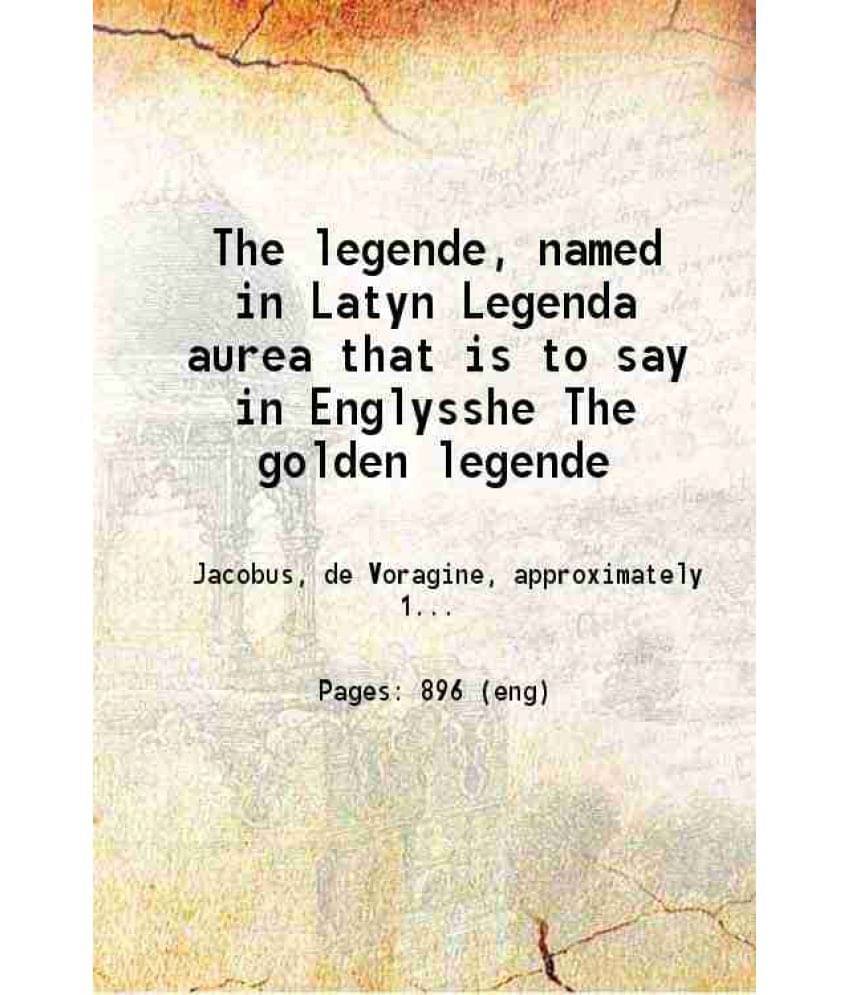 The Legende, Named In Latyn Legenda Aurea That Is To Say In Englysshe The Golden Legende 1527 The Legende, Named In Latyn Legenda Aurea That Is To Say In Englysshe The Golden Legende 1527