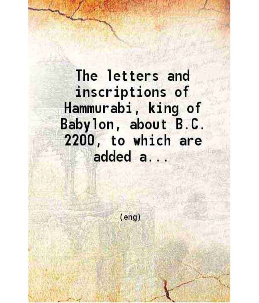 The Letters And Inscriptions Of Hammurabi King Of Babylon About B.C. 2200 To Which Are Added A Series Of Letters Of Othe Vol. 2.. The Letters And Inscriptions Of Hammurabi King Of Babylon About B.C. 2200 To Which Are Added A Series Of Letters Of Othe Vol. 2..
