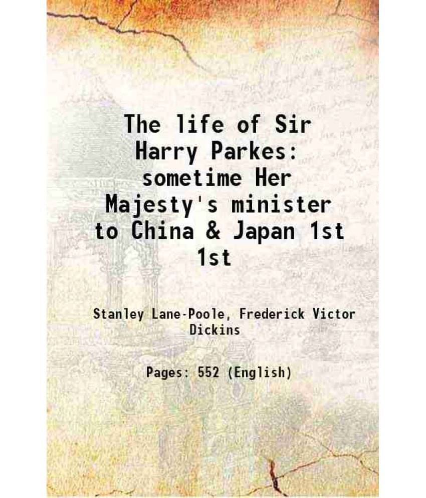 The Life Of Sir Harry Parkes Sometime Her Majesty'S Minister To China & Japan Volume 1St 1894 The Life Of Sir Harry Parkes Sometime Her Majesty'S Minister To China & Japan Volume 1St 1894