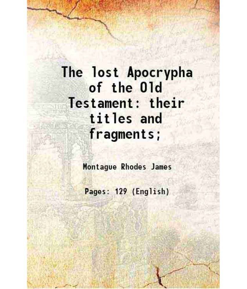 The Lost Apocrypha Of The Old Testament Their Titles And Fragments 1920 The Lost Apocrypha Of The Old Testament Their Titles And Fragments 1920