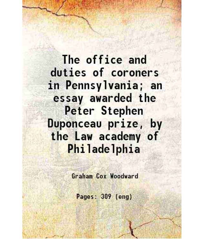 The Office And Duties Of Coroners In Pennsylvania An Essay Awarded The Peter Stephen Duponceau Prize, By The Law Academy Of -.. The Office And Duties Of Coroners In Pennsylvania An Essay Awarded The Peter Stephen Duponceau Prize, By The Law Academy Of -..
