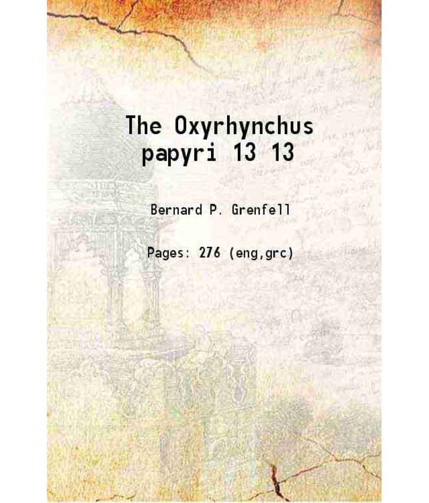 The Oxyrhynchus Papyri Volume 13 1898 The Oxyrhynchus Papyri Volume 13 1898
