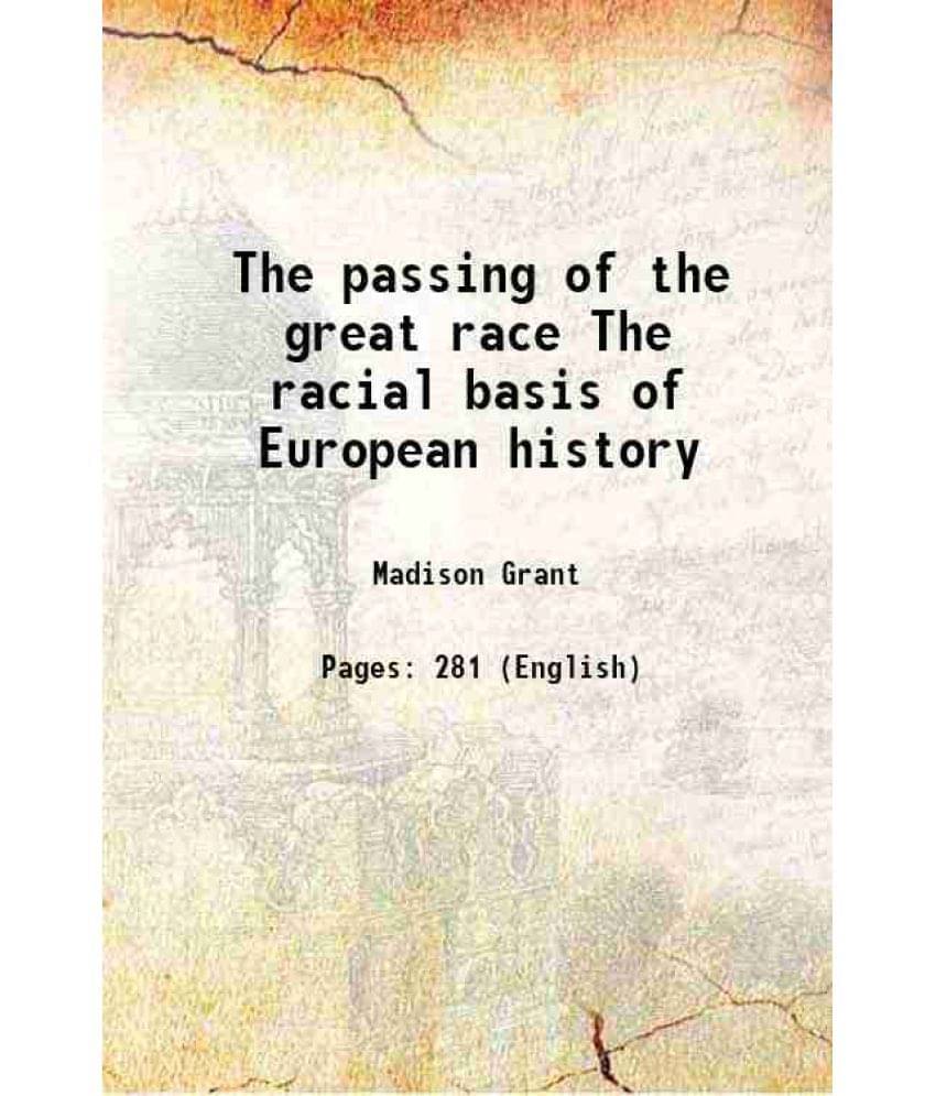 The Passing Of The Great Race The Racial Basis Of European History 1916 The Passing Of The Great Race The Racial Basis Of European History 1916