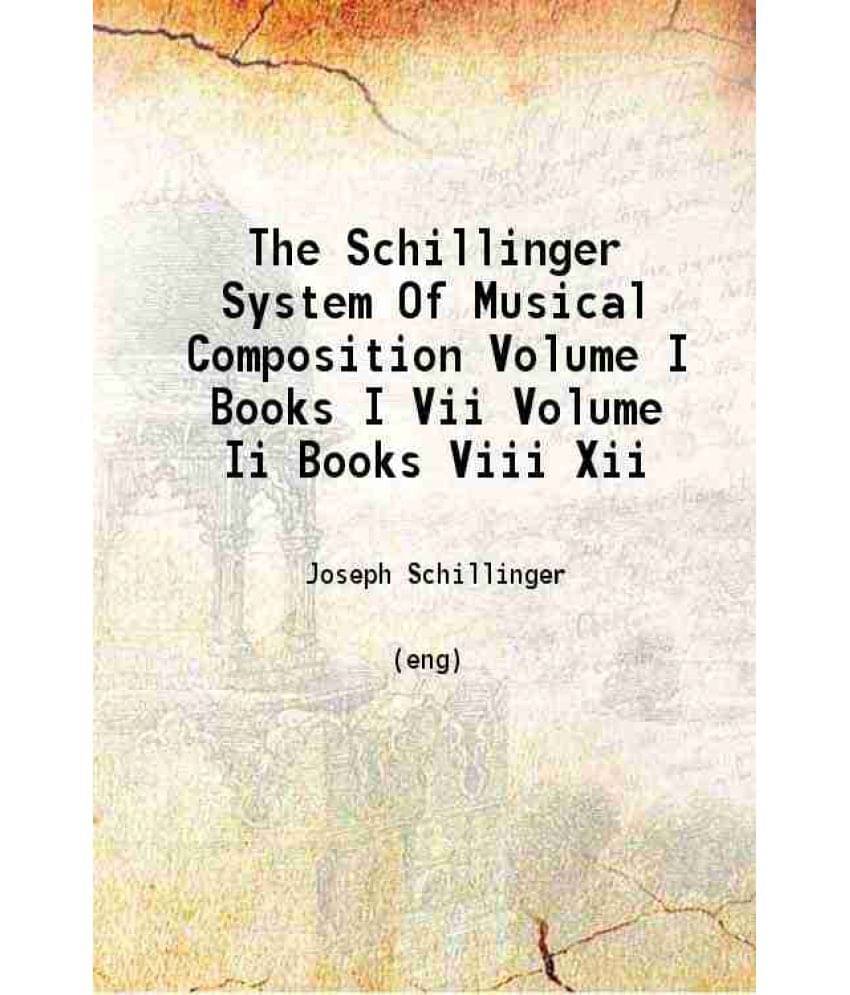 The Schillinger System Of Musical Composition Volume I Books I Vii Volume Ii Books Viii Xii Volume 1-2 1946 The Schillinger System Of Musical Composition Volume I Books I Vii Volume Ii Books Viii Xii Volume 1-2 1946
