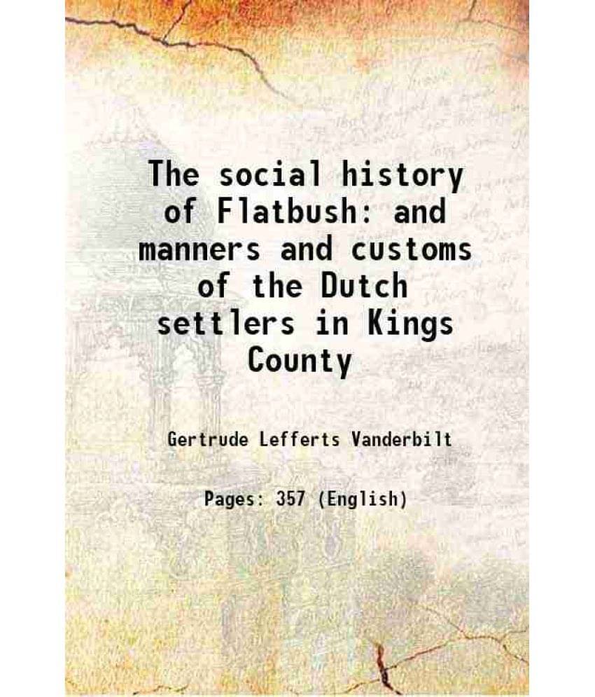 The Social History Of Flatbush And Manners And Customs Of The Dutch Settlers In Kings County 1882 The Social History Of Flatbush And Manners And Customs Of The Dutch Settlers In Kings County 1882