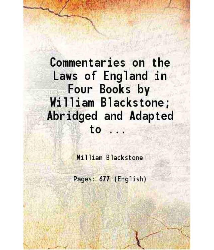 The Student'S Blackstone Commentaries On The Laws Of England In Four Books Abridged And Adapted To The Present State Of The -.. The Student'S Blackstone Commentaries On The Laws Of England In Four Books Abridged And Adapted To The Present State Of The -..