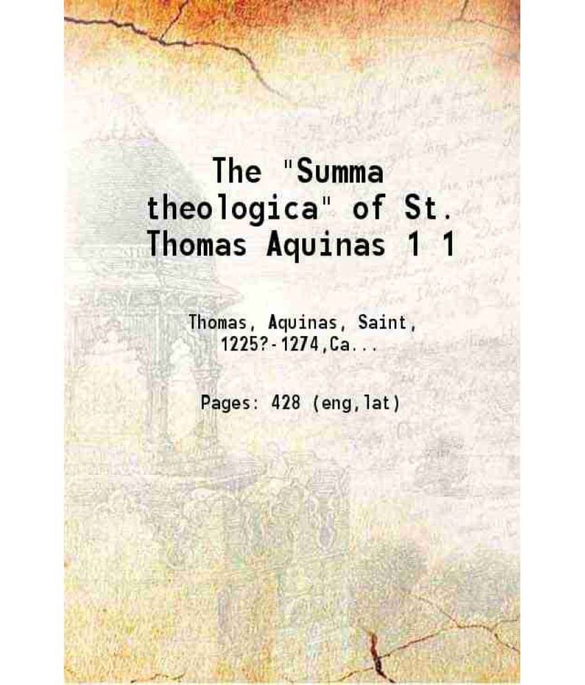 The Summa Theologica Of St. Thomas Aquinas Volume 1St 1912 The Summa Theologica Of St. Thomas Aquinas Volume 1St 1912