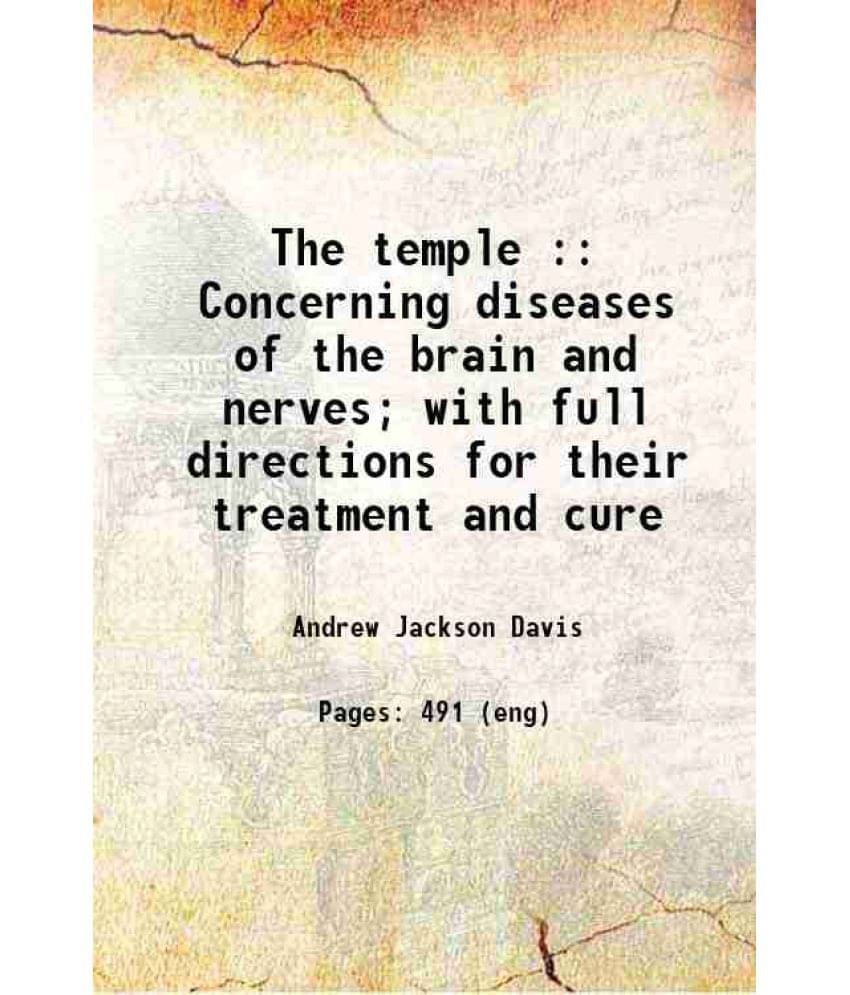 The Temple : Concerning Diseases Of The Brain And Nerves With Full Directions For Their Treatment And Cure 1871 The Temple : Concerning Diseases Of The Brain And Nerves With Full Directions For Their Treatment And Cure 1871