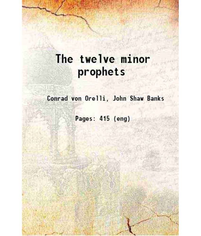 The Twelve Minor Prophets 1893 The Twelve Minor Prophets 1893